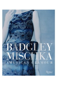 “Badgley Mischka: American Glamour” by Mark Badgley and James Mischka