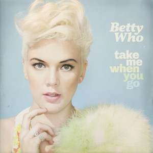 Betty Who "Take Me When You Go"