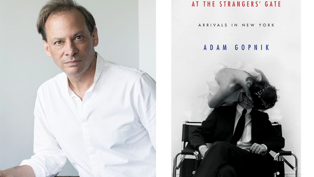 Adam Gopnik, left, and his book "At the Strangers' Gate: Arrivals in New York."