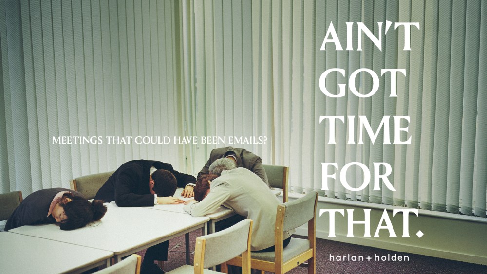 Harlan + Holden slogan "Ain’t Got Time for That."