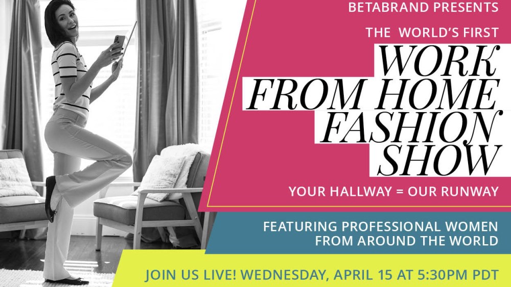 Betabrand is hosting a Work From Home Fashion Show.