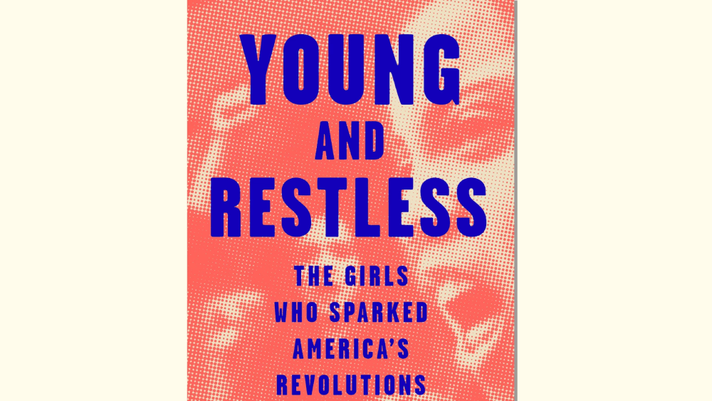 A bold book cover in mango and purple depicts: “Young and Restless: The Girls Who Sparked America’s Revolutions” by Mattie Kahn. Behind it is the etching of a teenage protestor.