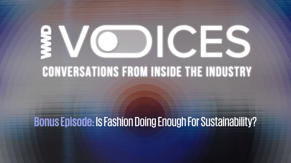 Podcast WWD Voices Is Fashion Doing Enough for Sustainability?