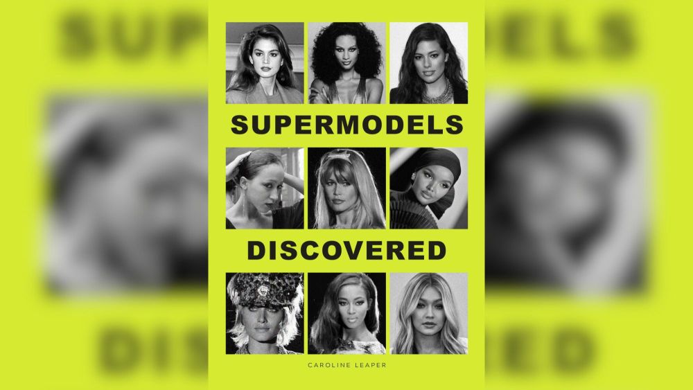 "Supermodels Discovered" from fashion journalist Caroline Leaper.