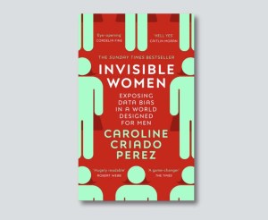 Invisible Women, international women's day, women's history month