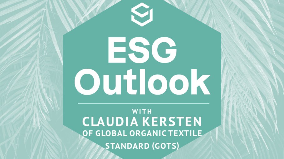 ESG Outlook: Global Organic Textile Standard (GOTS)’ Claudia Kersten on Catalyzing Systemic Change