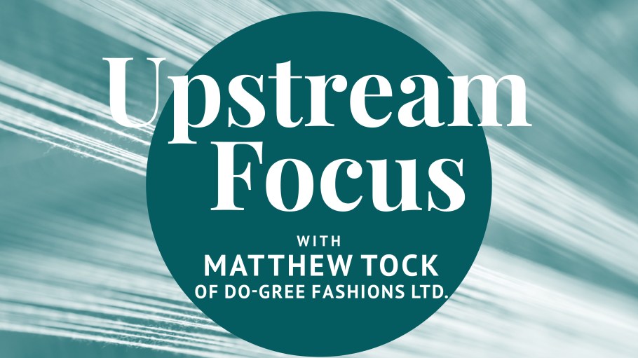 Matthew Tock shares why brands should be open to taking risks and how trade uncertainty is shaping Do-Gree Fashions Ltd.'s  production strategy.